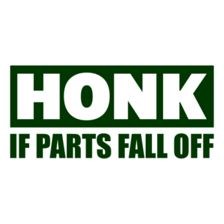 Honk If Parts Fall Off Decal (Dark Green)